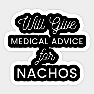 Will Give Medical Advice For Nachos white text Design Sticker